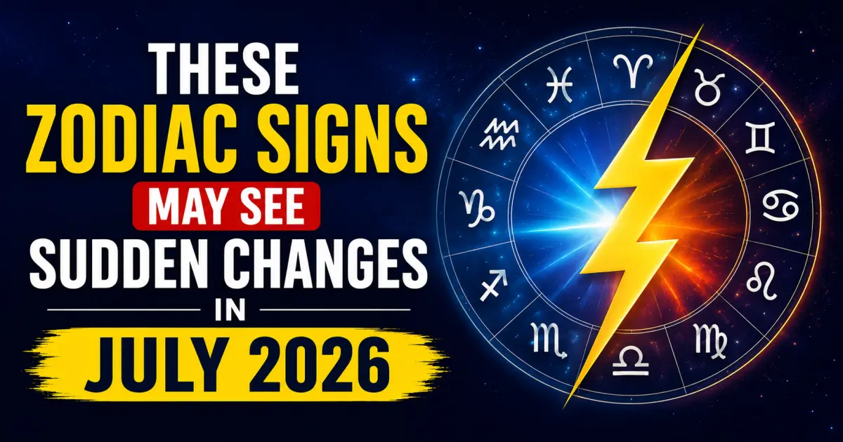 These Zodiac Signs May See Sudden Changes in July 2026: Vedic Astrology Predictions & Practical Guidance